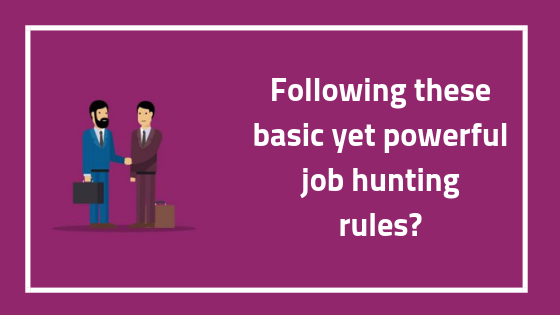 Are You Following These Basic Yet Powerful Job Hunting Rules